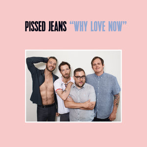 Pissed Jeans "Why Love Now" ∙ Vinyl ∙ LP