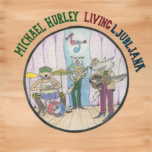 Michael Hurley "Living Ljubljana" ∙ Vinyl ∙ LP