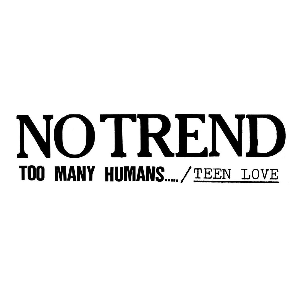 No Trend "Too Many Humans / “Teen Love” Plus…." Vinyl/CD Boxset on vinyl!  