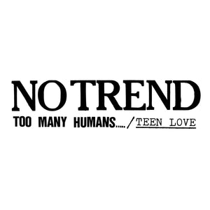 No Trend "Too Many Humans / “Teen Love” Plus…." Vinyl/CD Boxset on vinyl!  