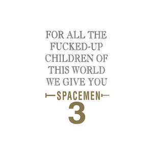 Spacemen 3 "For All The Fucked-Up Children Of This World We Give You Spacemen 3" LP on vinyl!  